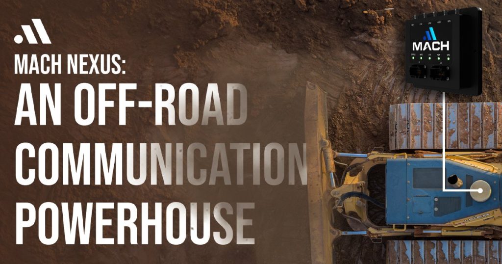 Mach Nexus: An Off-road Communication Powerhouse Enhances Safety And Productivity